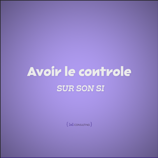 Avoir le contrôle sur son SI