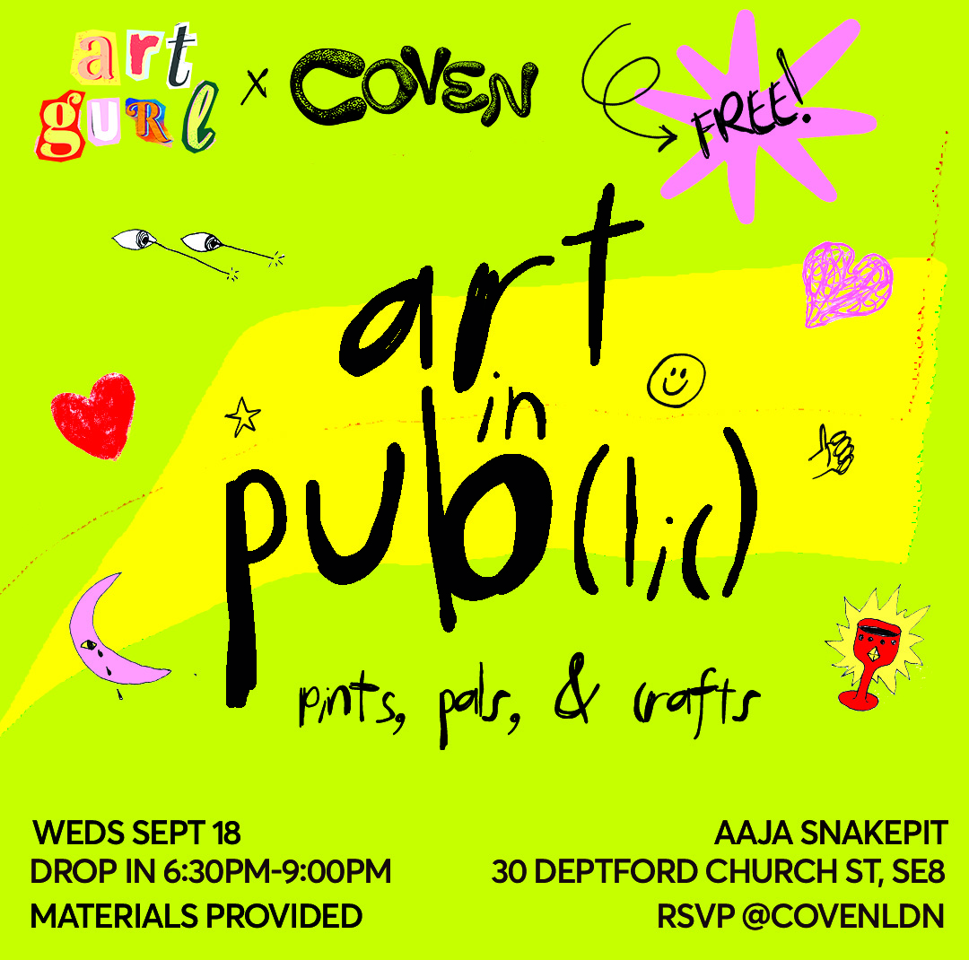 Art Gurl x Coven - Art in Pub(lic)