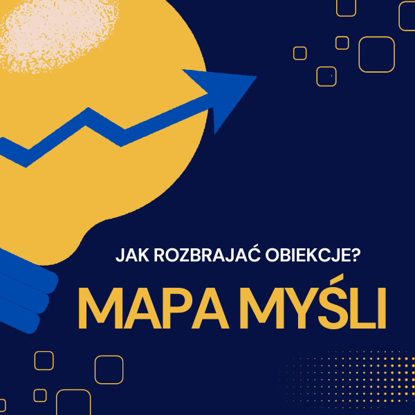 MAPA MYŚLI: jak rozbrajać obiekcje?