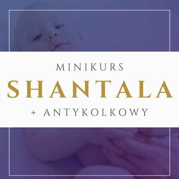 Masaż Shantala + Antykolkowy. Minikurs.