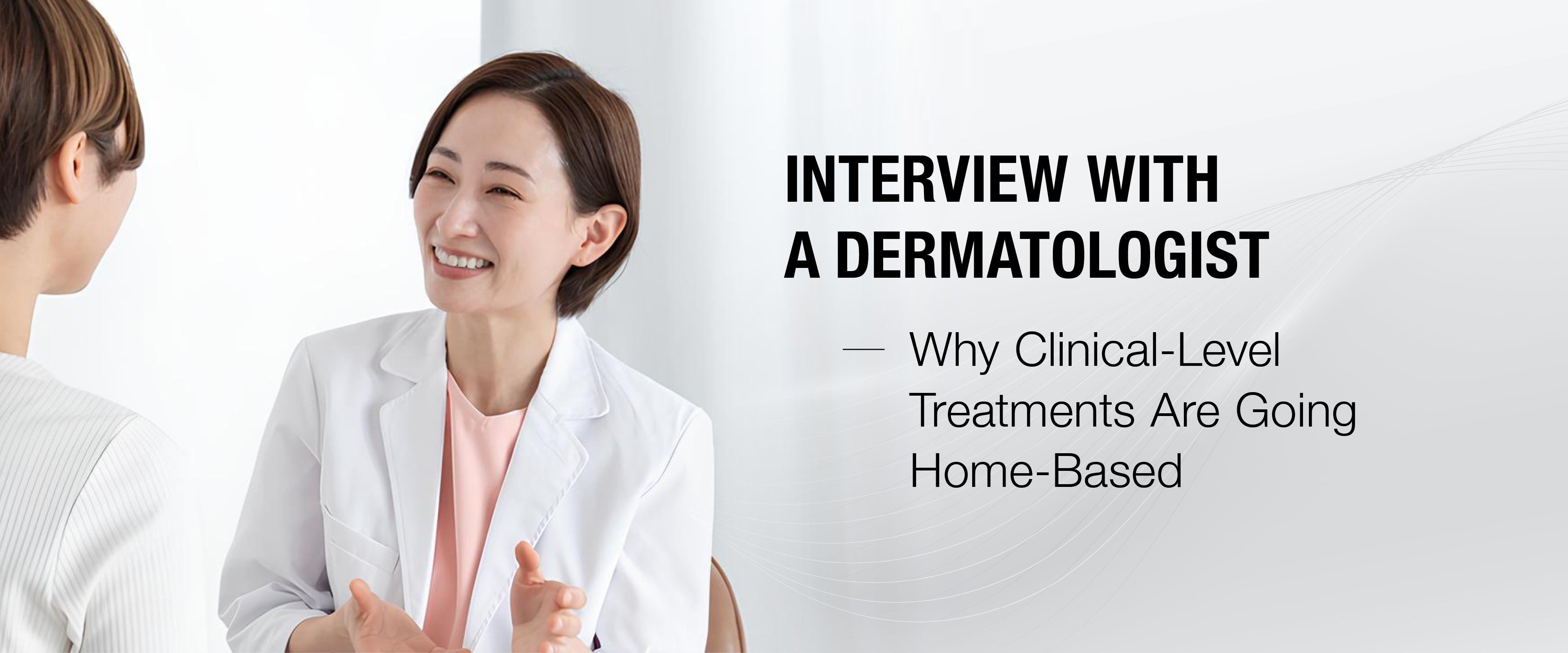 Interview with a Dermatologist: How and Why Clinical-Level Treatments Are Moving Home-Based