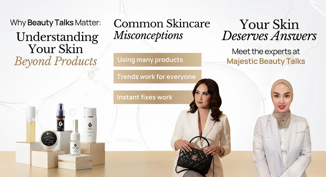 Why beauty talks matter for understanding your skin beyond products with Majestic Cosme experts