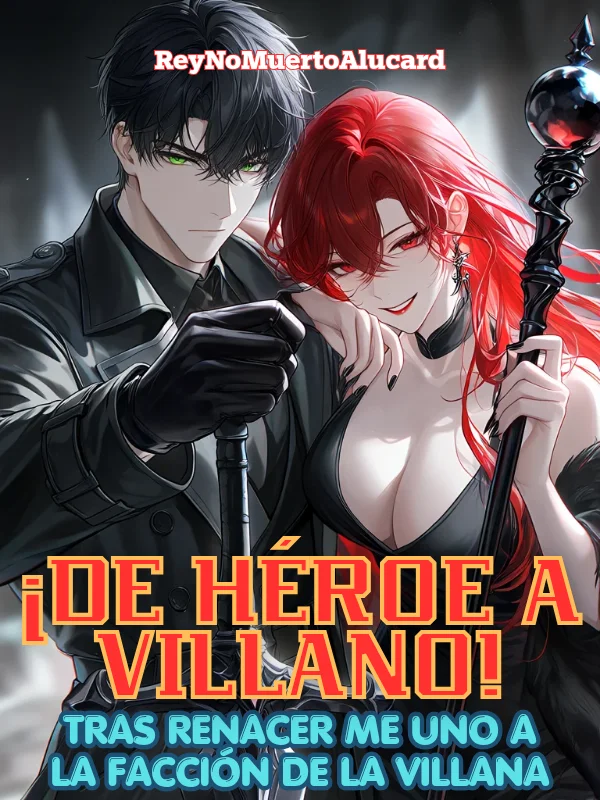 ¡De héroe a villano! Tras renacer, elijo unirme a la facción de la villana