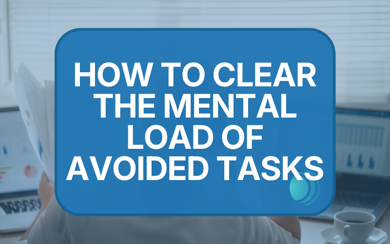 The 'Too Hard' Basket: How to Clear the Mental Load of Avoided Tasks 