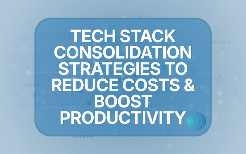 Tech Stack Consolidation Strategies to Reduce Costs and Boost Productivity