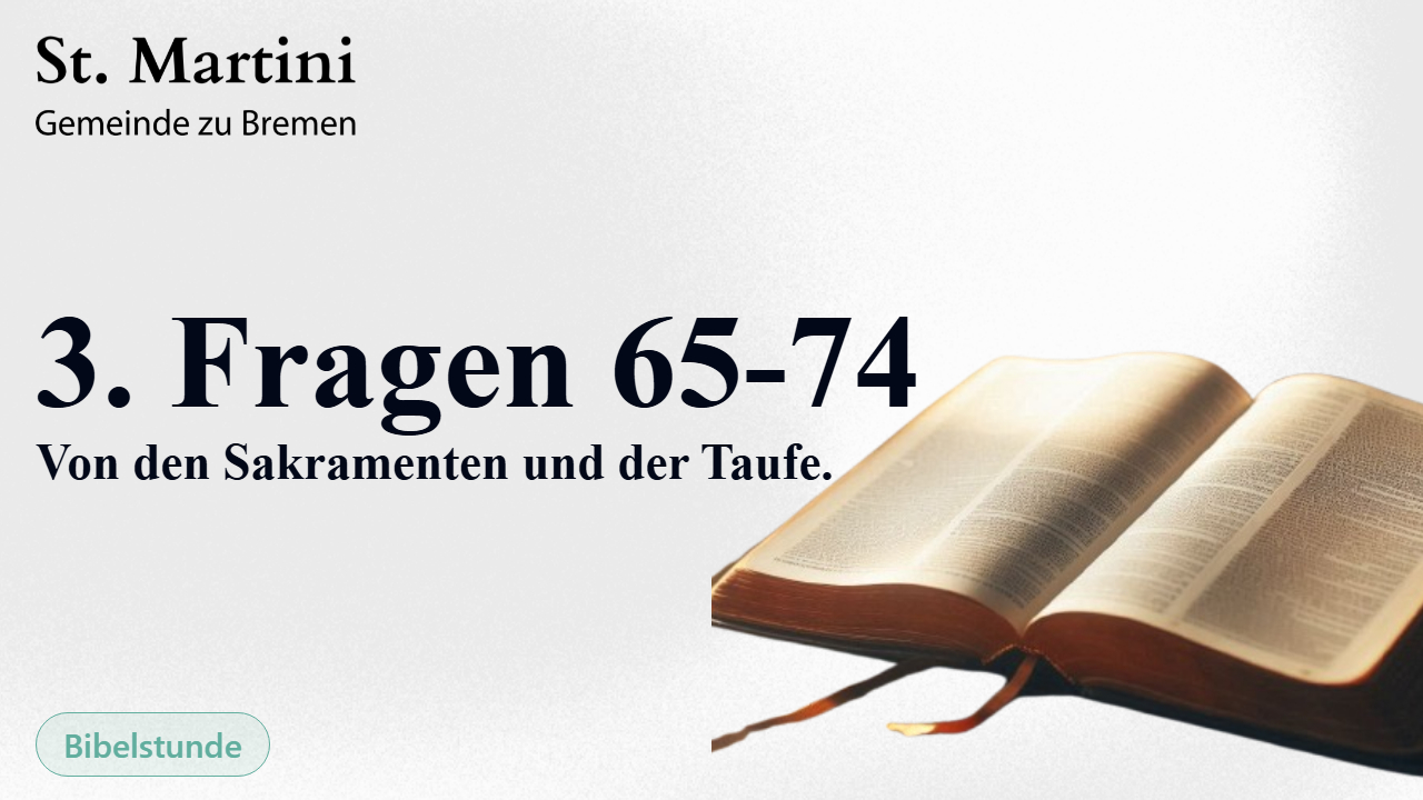 3. Fragen 65-74: Von den Sakramenten und der Taufe.