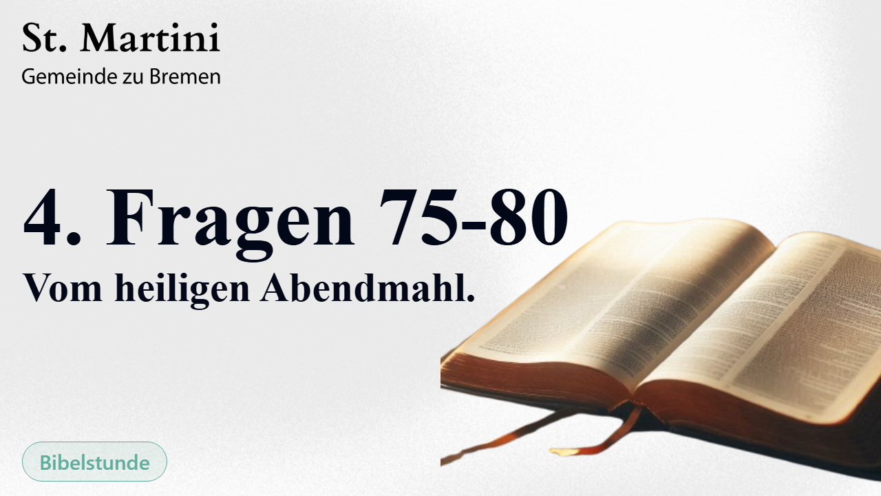 4. Fragen 75-80: Vom heiligen Abendmahl.