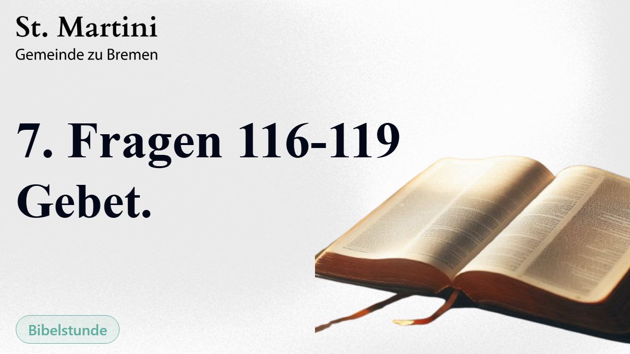 7. Fragen 116-119: Gebet.
