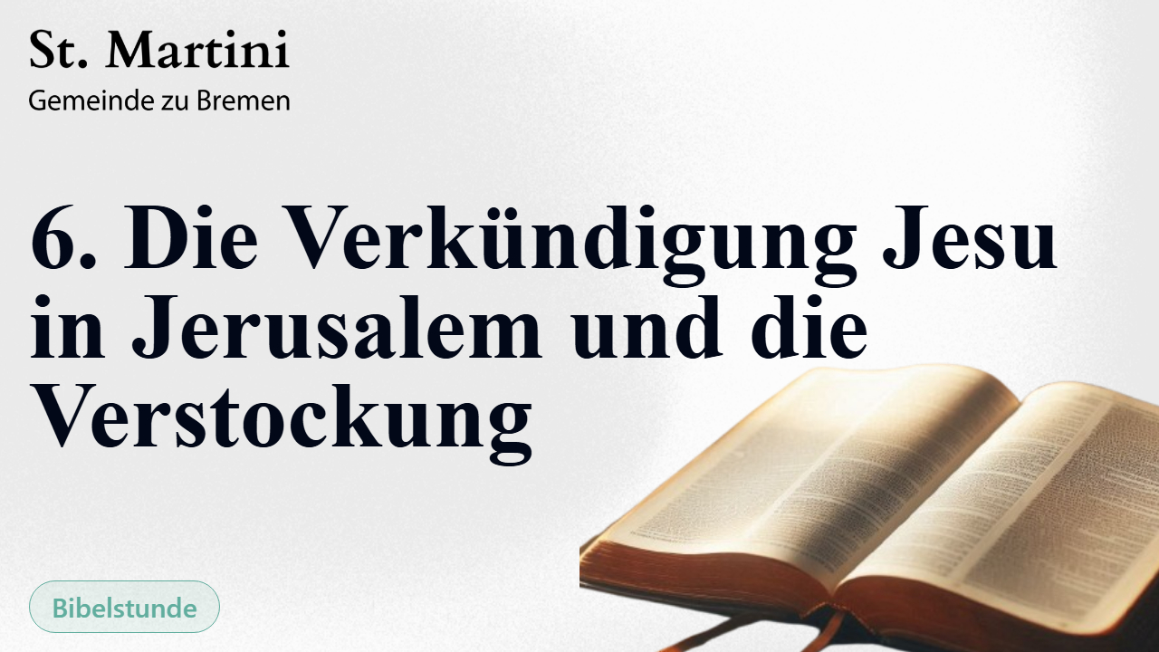 6. Die Verkündigung Jesu in Jerusalem und die Verstockung