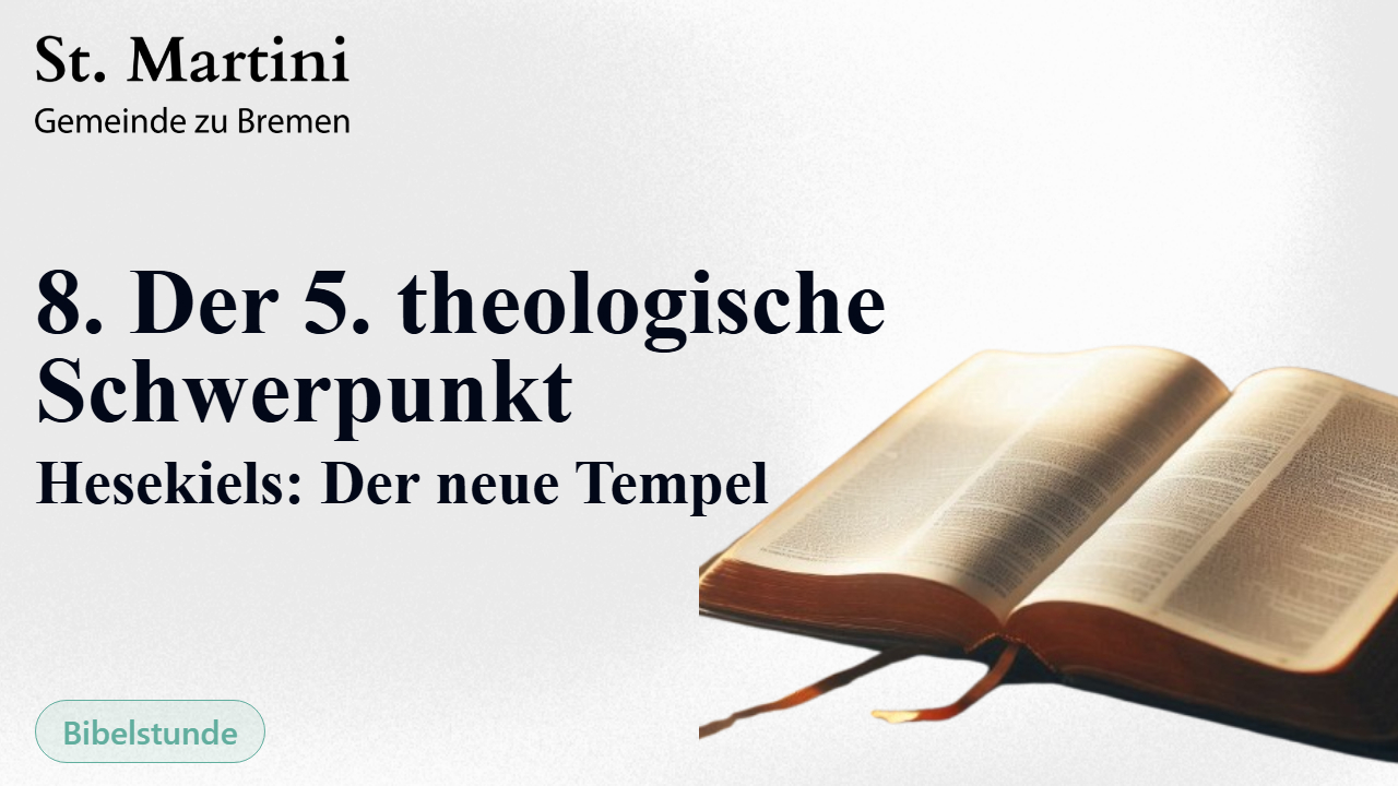 8. Der 5. theologische Schwerpunkt Hesekiels: Der neue Tempel