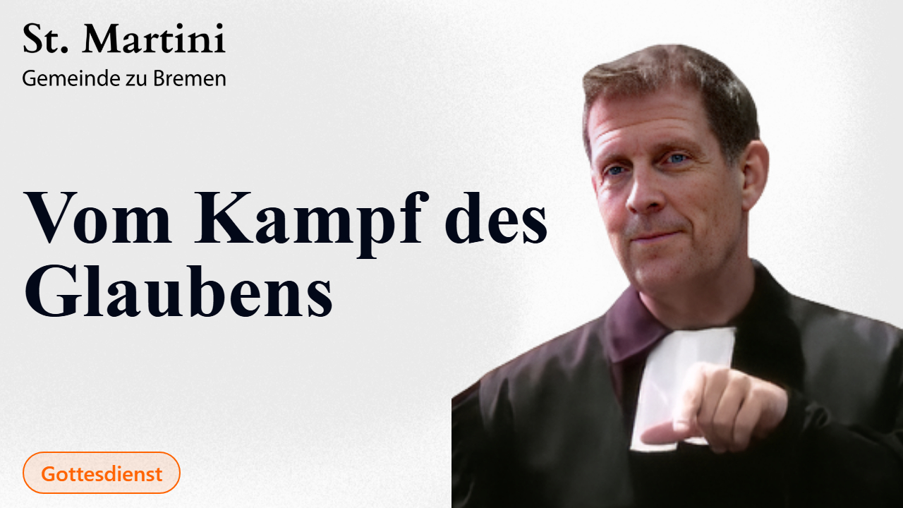 Buß- und Bettag Gottesdienst mit Abendmahl - Vom Kampf des Glaubens -