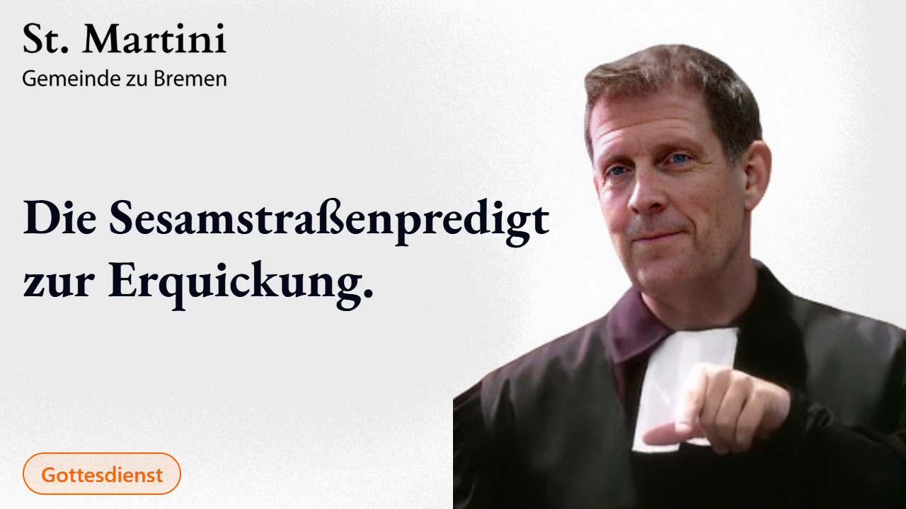 Die Sesamstraßenpredigt zur Erquickung.