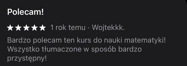 5-gwiazdkowa opinia Wojtekkk.: polecam kurs do nauki matematyki, wszystko dobrze wytłumaczone