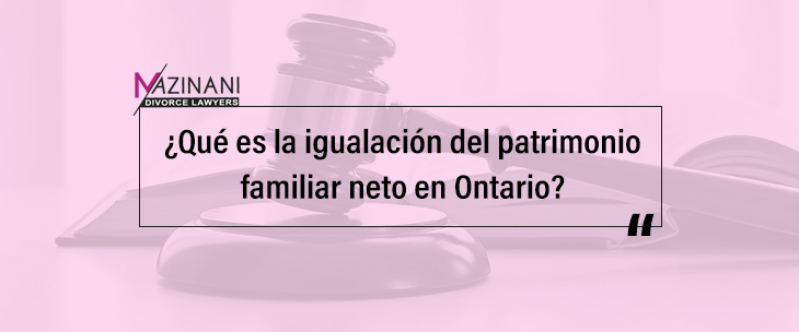¿Qué es la Igualación del Patrimonio Familiar Neto en Ontario? feature image