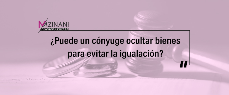 ¿Puede un cónyuge ocultar bienes para evitar la igualación? feature image