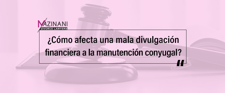 ¿Cómo afecta la divulgación financiera deficiente a la manutención conyugal? feature image