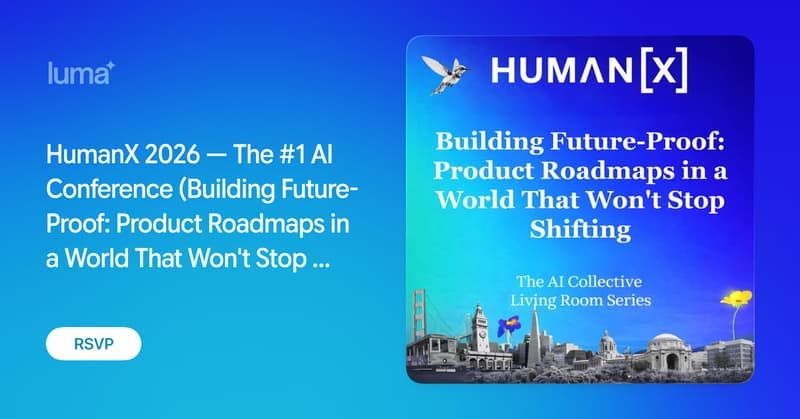 HumanX 2026 — The #1 AI Conference (Building Future-Proof: Product Roadmaps in a World That Won't Stop Shifting)