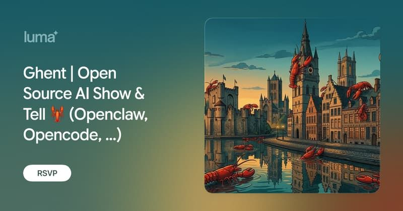 Ghent | Open Source AI Show & Tell 🦞 (Openclaw, Opencode, ...)