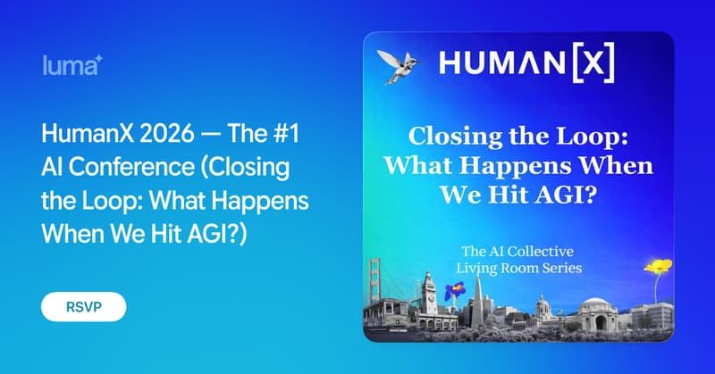 HumanX 2026 — The #1 AI Conference (Closing the Loop: What Happens When We Hit AGI?)