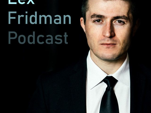 Lex Fridman  (Podcast)