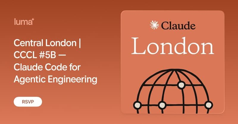 Central London | CCCL #5B — Claude Code for Agentic Engineering