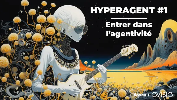 Hyperagent #1 : Entrer dans l'agentivité (🇫🇷)