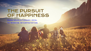 The Pursuit of Happiness: From Revolutionary Ideal to Modern Interpretation