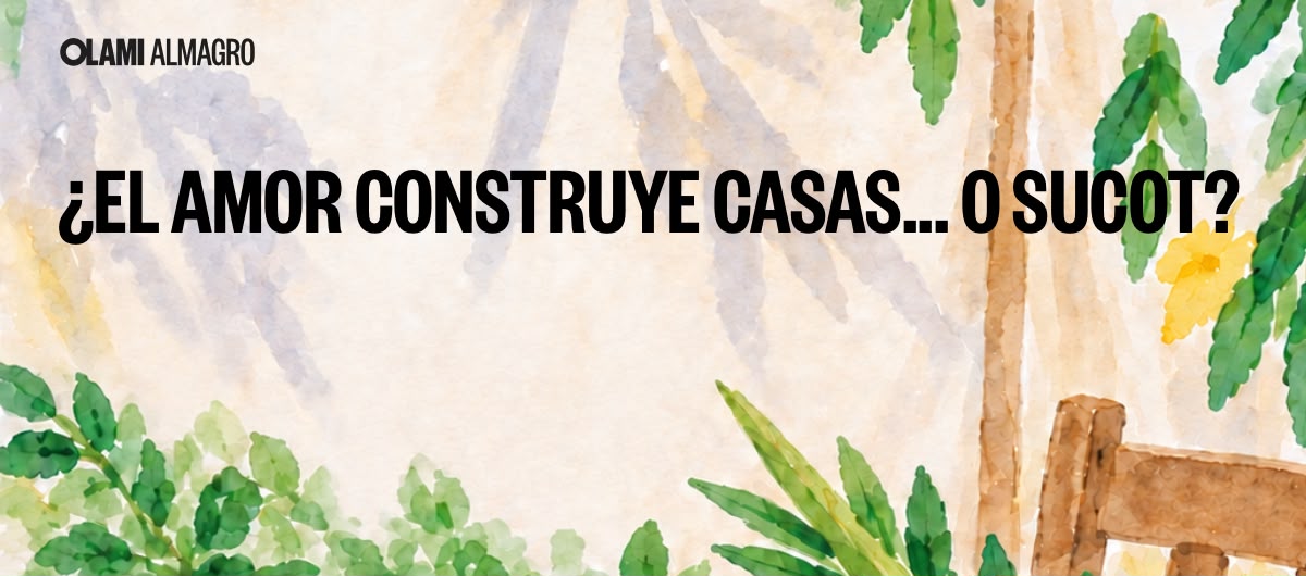 ¿El amor construye casas... o Sucot?