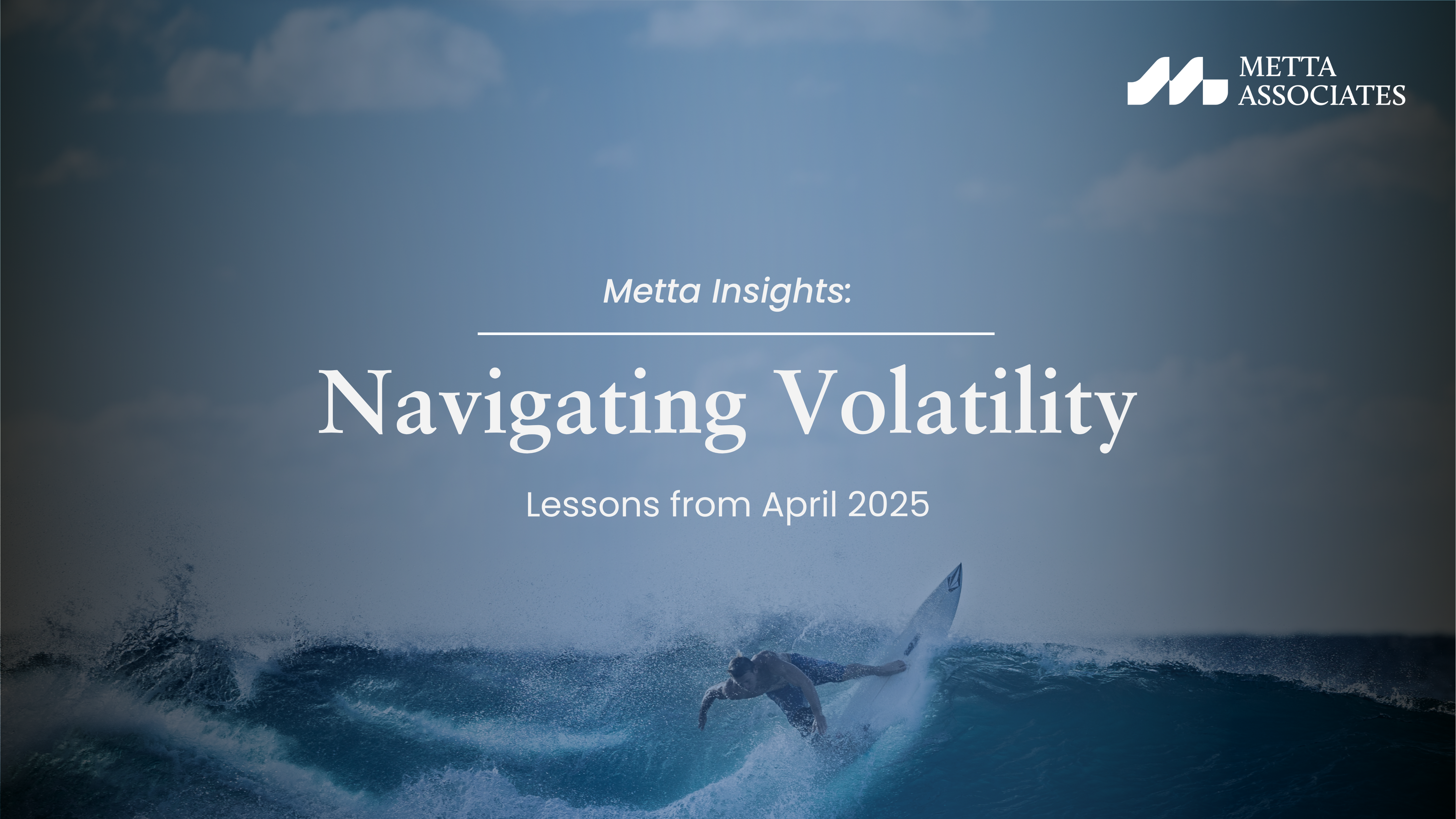 Navigating Volatility – Lessons from April 2025