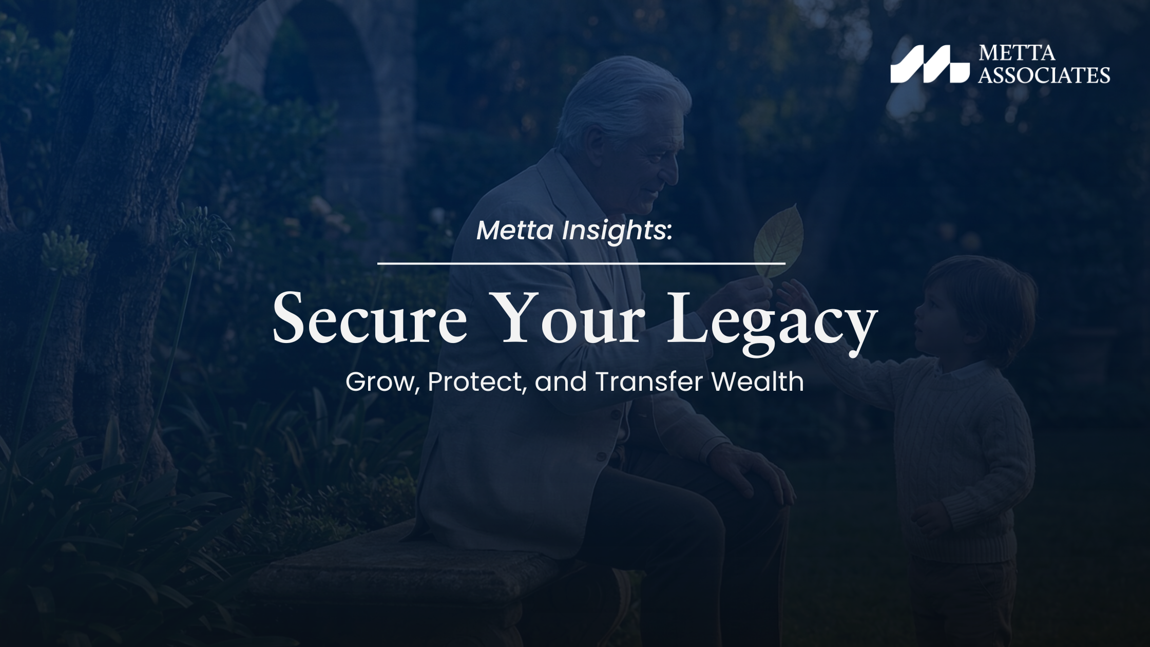 Secure Your Legacy: Grow, Protect, and Transfer Wealth