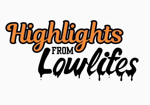 Highlights From Lowlifes