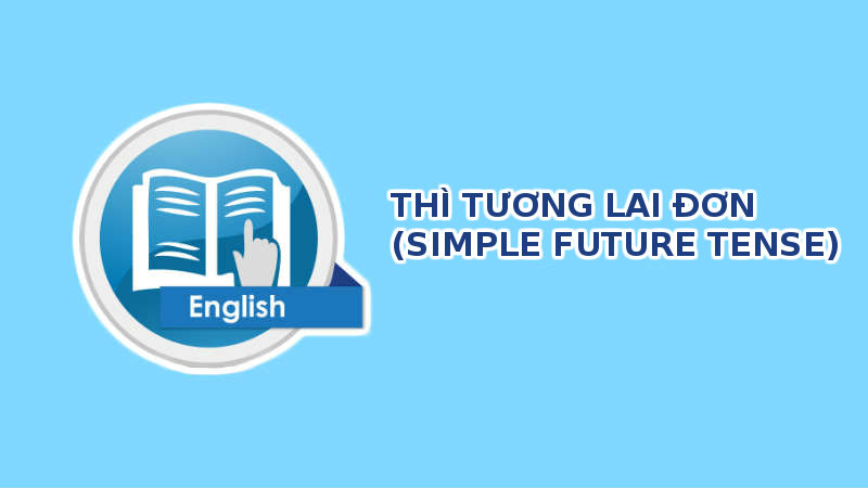 Thì tương lai đơn và 100 ví dụ - simple future tense