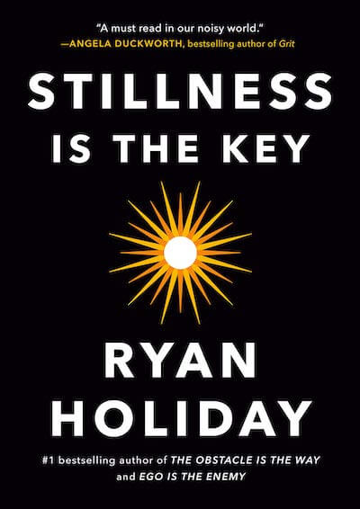 book summary - Stillness Is the Key by Ryan Holiday