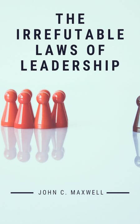 book summary - The 21 Irrefutable Laws of Leadership by John C. Maxwell