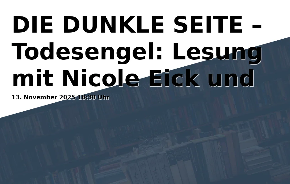 Event: DIE DUNKLE SEITE â Todesengel: Lesung mit Nicole Eick und Francis Mohr