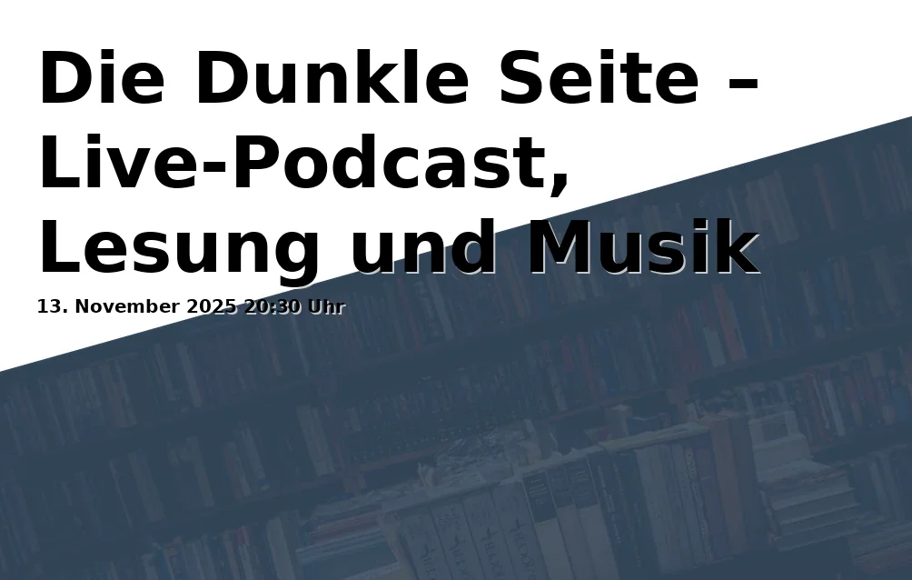 Event: Die Dunkle Seite â Live-Podcast, Lesung und Musik mit Olga Hohmann, Klaus MĂ€rkert und Joanna Gemma Auguri