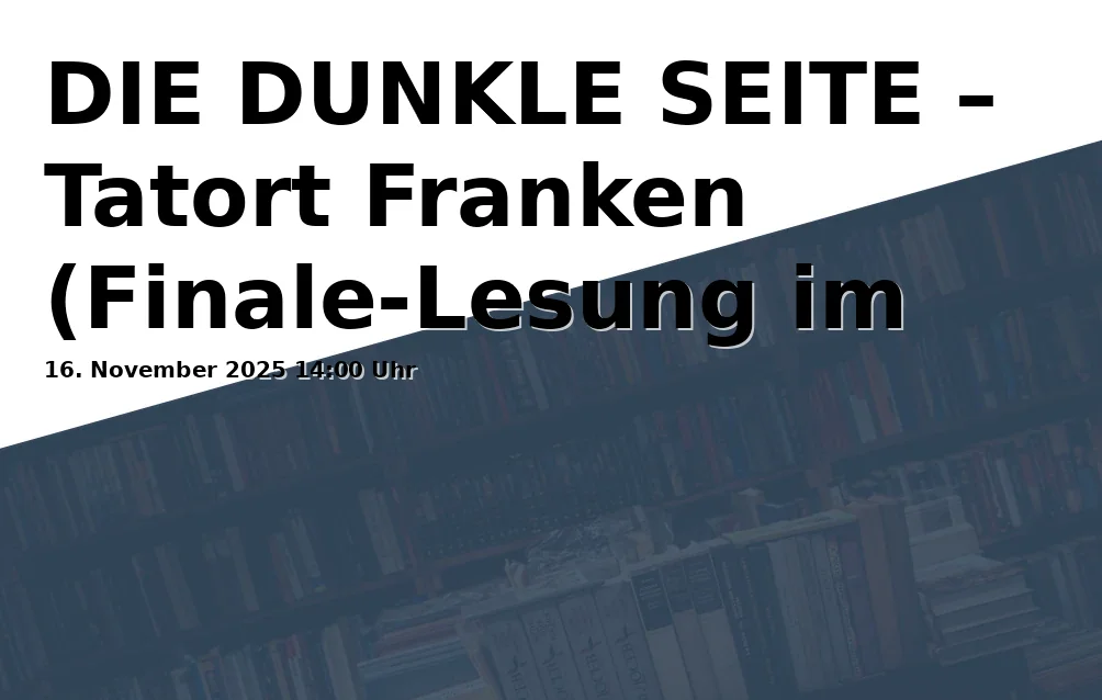 Event: DIE DUNKLE SEITE – Tatort Franken (Finale-Lesung im Theater Hof)