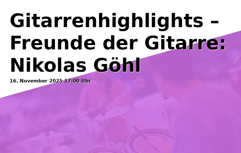 Gitarrenhighlights – Freunde der Gitarre: Nikolas Göhl präsentiert Cantabile