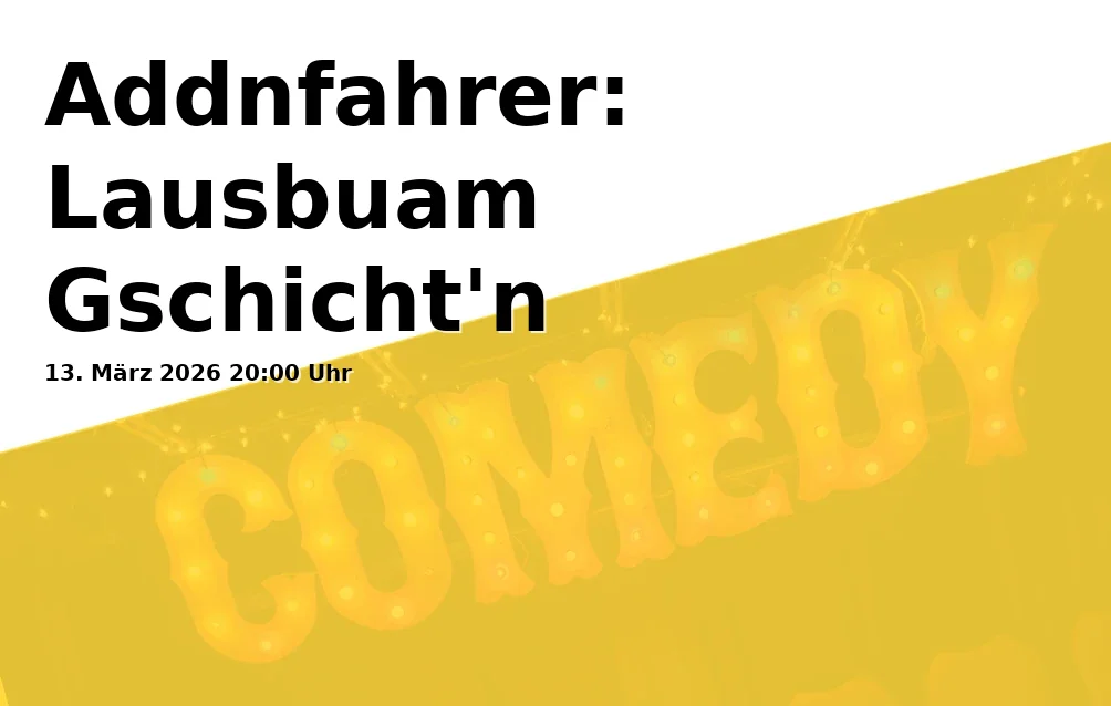 Event: Addnfahrer: Lausbuam Gschicht'n