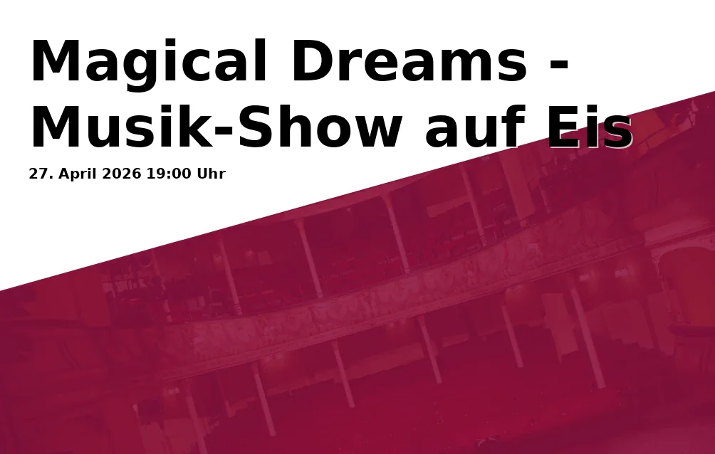 Event: Magical Dreams - Musik-Show auf Eis in Freiheitshalle Hof, Kulmbacher Str. 4, 95030 Hof on 27. April 2026