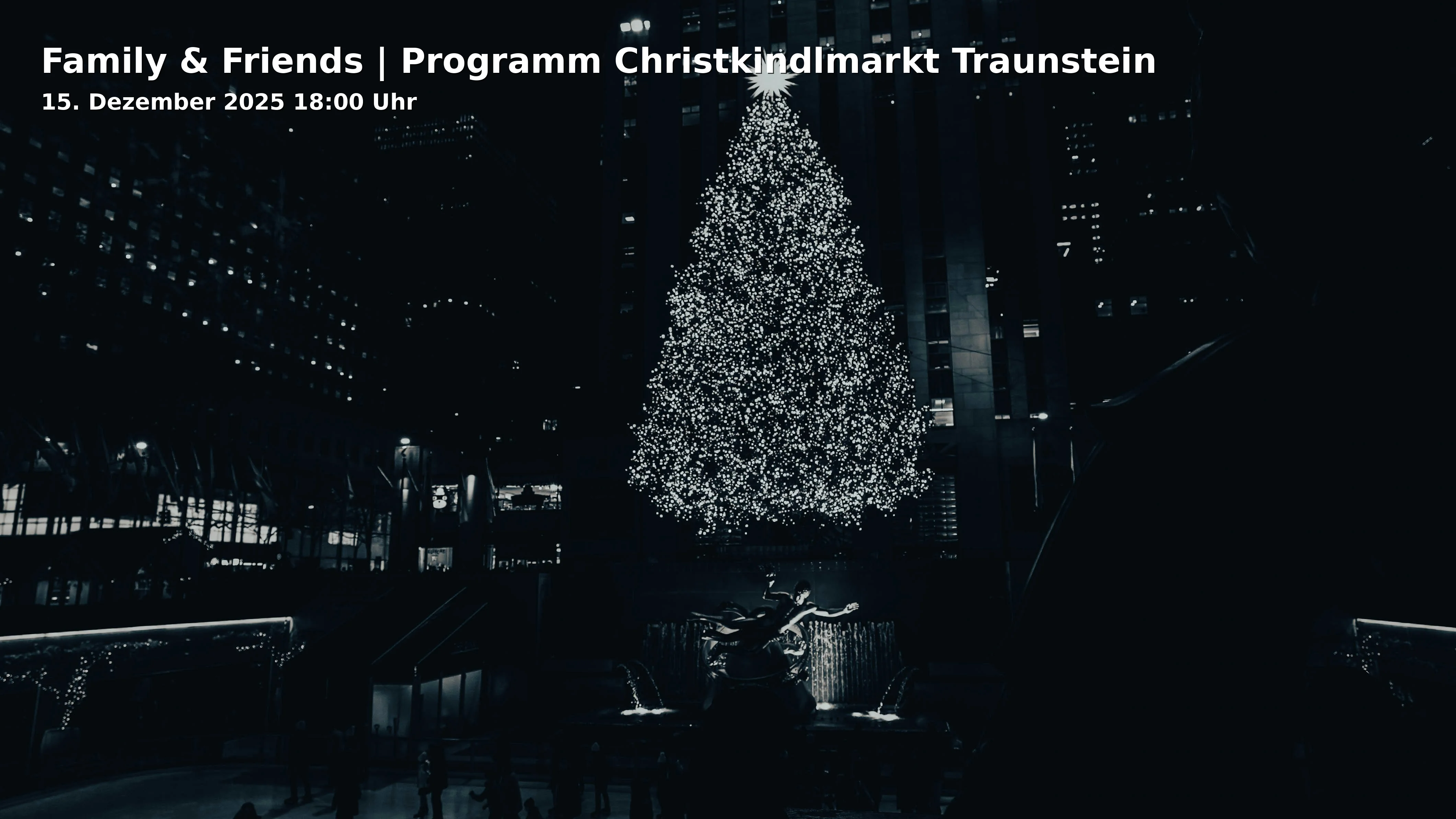 Event: Family & Friends | Programm Christkindlmarkt Traunstein in Christkindlmarkt Bühne, Stadtplatz, 83278 Traunstein on 15. Dezember 2025