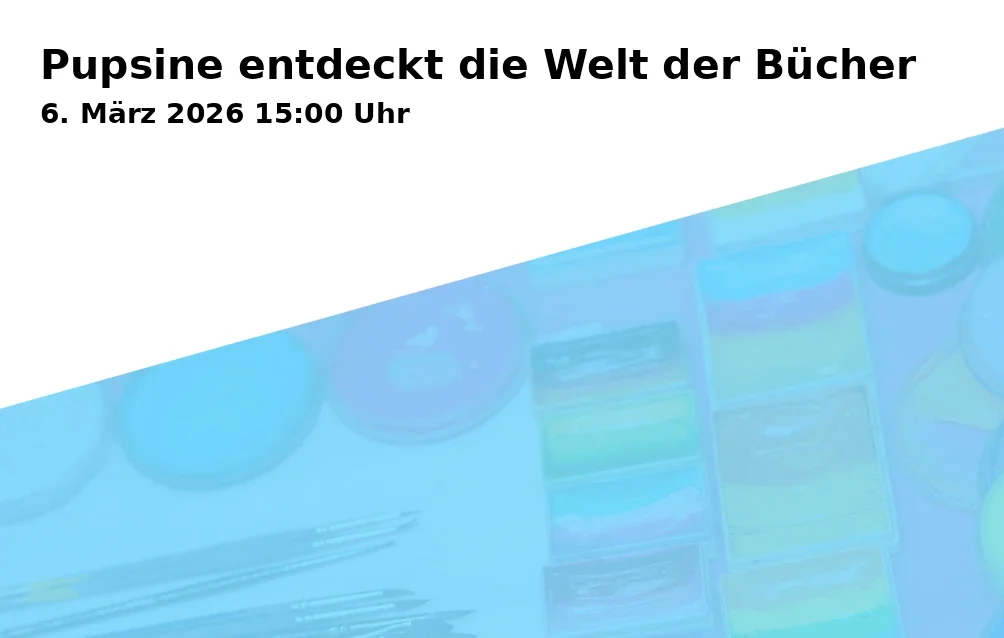Event: Pupsine entdeckt die Welt der Bücher in Stadtbücherei Traunstein, 2. OG, vhs Seminar-Raum, 83278 Traunstein on 6. März 2026