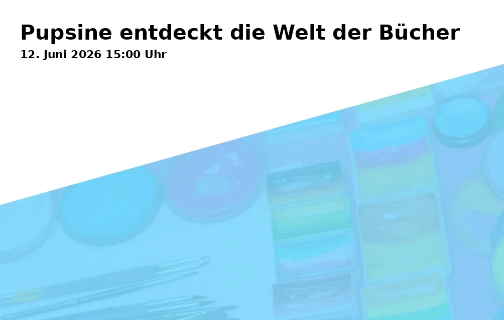 Event: Pupsine discovers the world of books in Stadtbücherei Traunstein, 2. OG, vhs Seminar-Raum, Haywards-Heath-Weg 1, 83278 Traunstein on 12. June 2026
