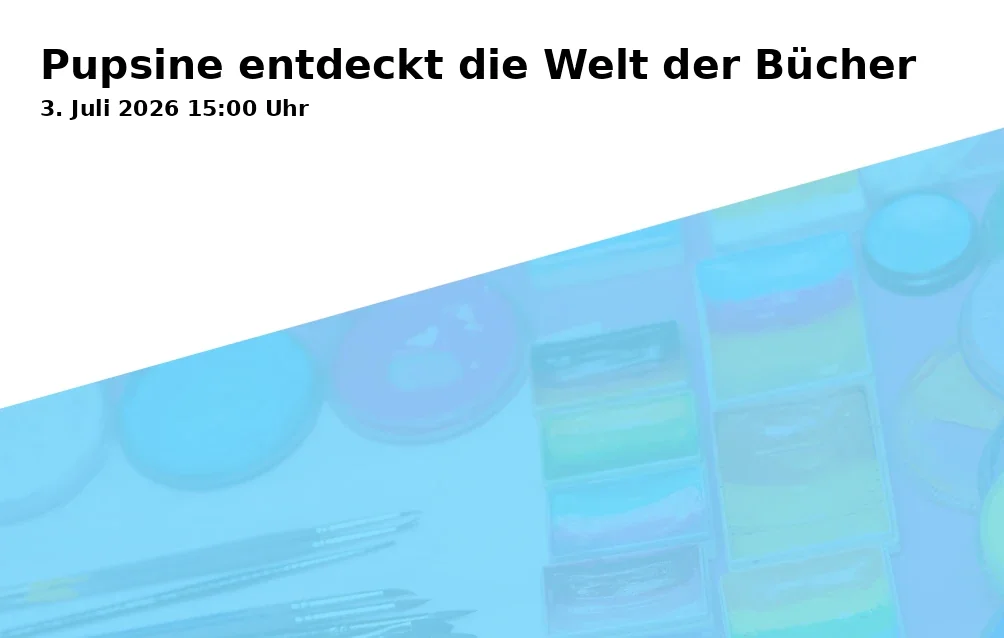 Event: Pupsine Discovers the World of Books in Stadtbücherei Traunstein, 2. OG, vhs Seminar-Raum, Haywards-Heath-Weg 1, 83278 Traunstein on 3. July 2026