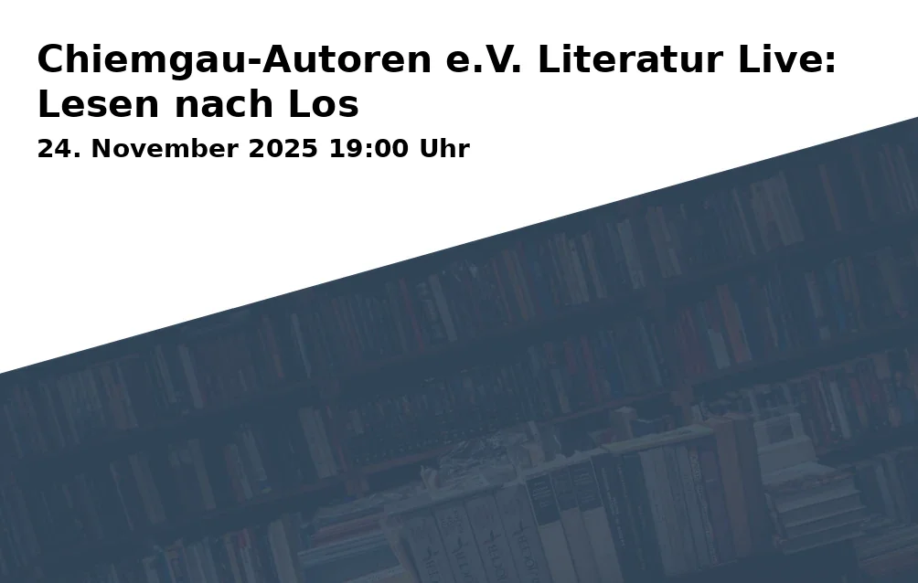 Event: Chiemgau-Autoren e.V. Literatur Live: Lesen nach Los in NUTS – die Kulturfabrik, Crailsheimstraße 12, 83278 Traunstein on 24. November 2025