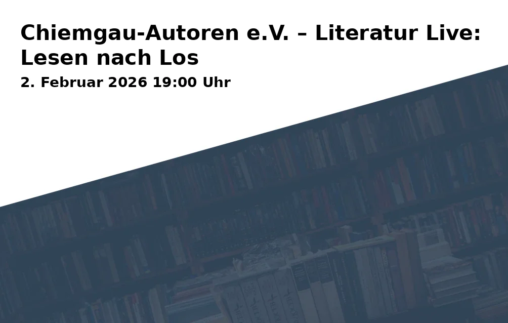 Event: Chiemgau-Autoren e.V. – Literatur Live: Lesen nach Los in NUTS – die Kulturfabrik, Crailsheimstraße 12, 83278 Traunstein on 2. Februar 2026