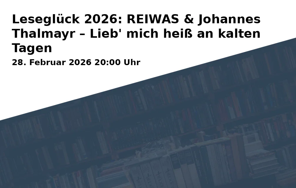 Event: Leseglück 2026: REIWAS & Johannes Thalmayr – Lieb' mich heiß an kalten Tagen in Kulturforum Klosterkirche Traunstein, Ludwigstraße 10-12, 83278 Traunstein on 28. Februar 2026