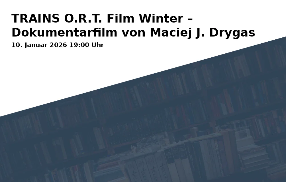 Event: TRAINS O.R.T. Film Winter – Documentary by Maciej J. Drygas in Offener Raum Traunstein, Traunerstraße 1, 83278 Traunstein on 10. January 2026