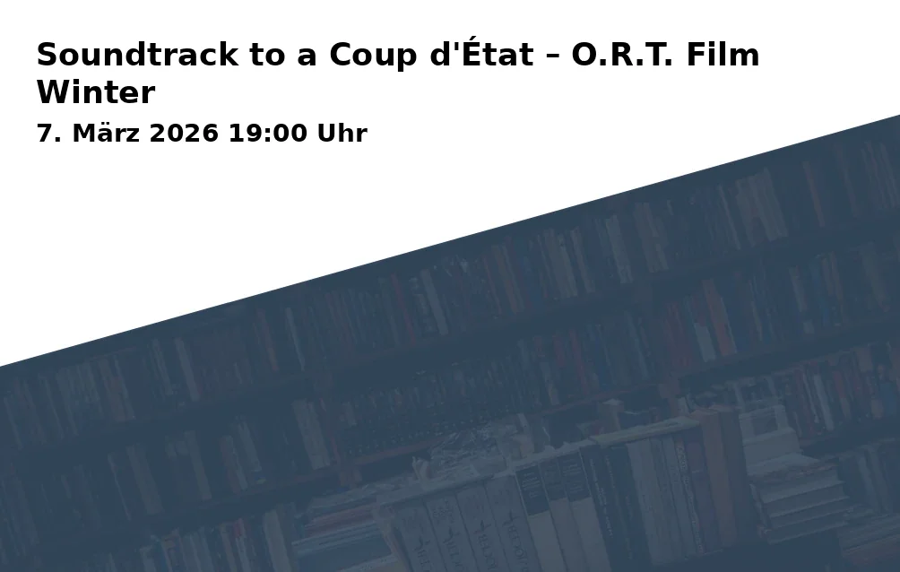 Event: Soundtrack to a Coup d'État – O.R.T. Film Winter in Offener Raum, Traunerstraße 1, 83278 Traunstein on 7. March 2026