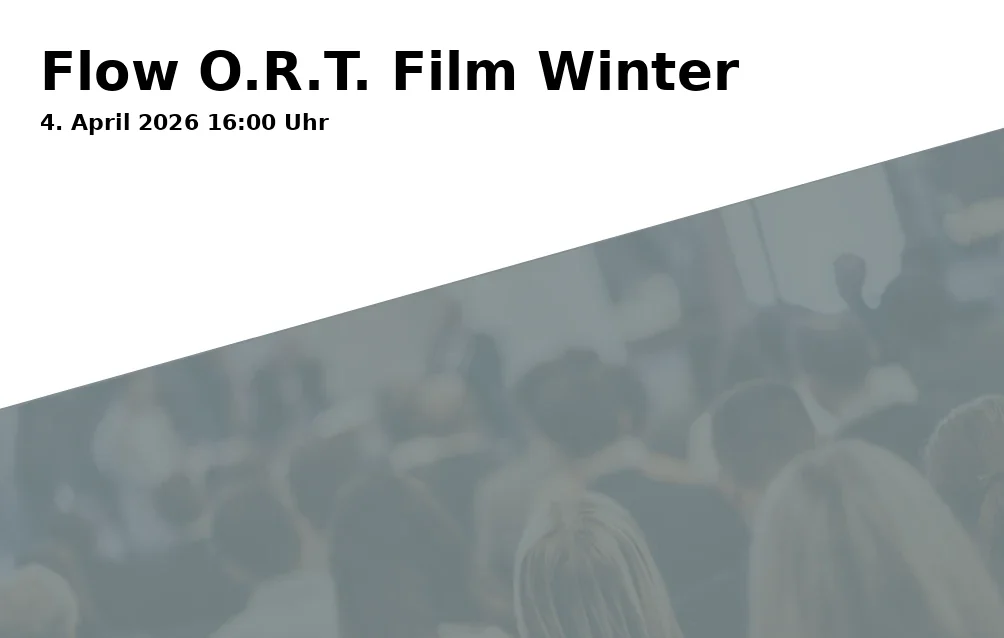 Event: Flow O.R.T. Film Winter in Offener Raum, Traunerstraße 1, 83278 Traunstein on 4. April 2026